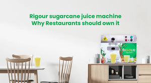 Rigour sugarcane juice machine: Why Restaurants should own it